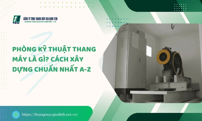 Phòng kỹ thuật thang máy là gì? Cách xây dựng chuẩn nhất A-Z