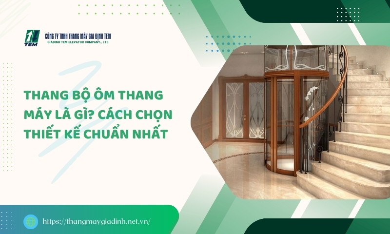 Thang bộ ôm thang máy là gì? Cách chọn thiết kế chuẩn nhất