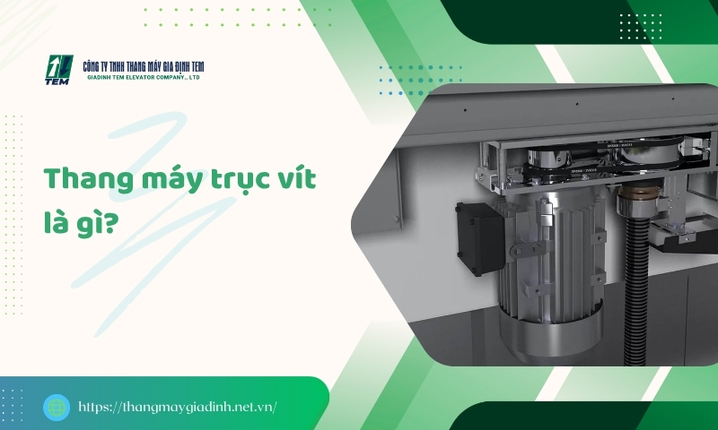 Thang máy trục vít là gì? Cấu tạo, nguyên lý và ưu nhược điểm