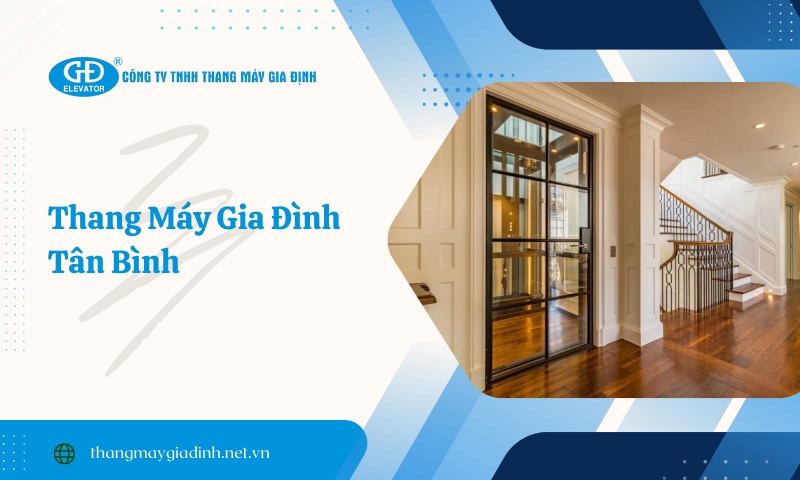 Lựa chọn Thang Máy Gia Định thi công tại Tân Bình