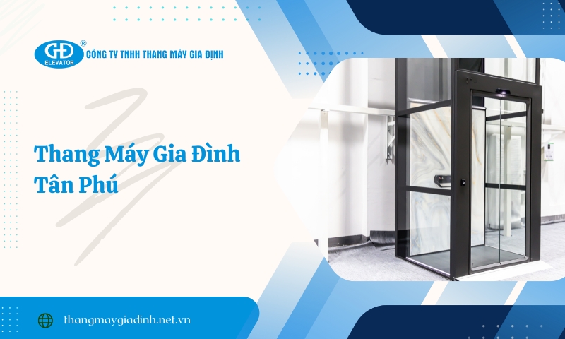 Chọn Thang Máy Gia Định thi công tại Quận Tân Phú