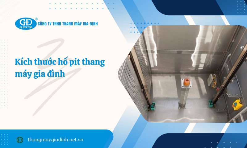 Thang Máy Gia Định – Đơn vị tư vấn kích thước hố pit thang máy gia đình uy tín
